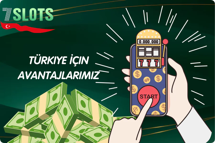 Türkiye İçin Avantajlarımız 7Slots